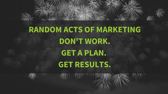 Random Acts of Marketing Don’t Work